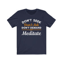 Load image into Gallery viewer, Don&#39;t Seek Just Meditate T-Shirt
