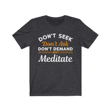 Load image into Gallery viewer, Don&#39;t Seek Just Meditate T-Shirt
