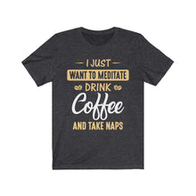 Load image into Gallery viewer, Meditation, coffee and naps t shirt in dark grey heather
