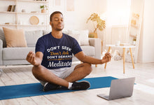 Load image into Gallery viewer, Don&#39;t Seek Just Meditate T-Shirt
