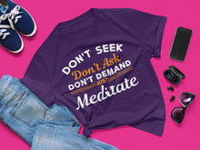 Load image into Gallery viewer, Don&#39;t Seek Just Meditate T-Shirt
