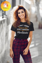 Load image into Gallery viewer, Don&#39;t Seek Just Meditate T-Shirt
