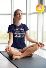 Load image into Gallery viewer, Don&#39;t Seek Just Meditate T-Shirt
