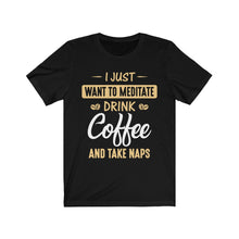 Load image into Gallery viewer, Meditation, Coffee and Naps T Shirt
