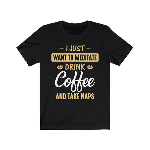 Meditation, Coffee and Naps T Shirt