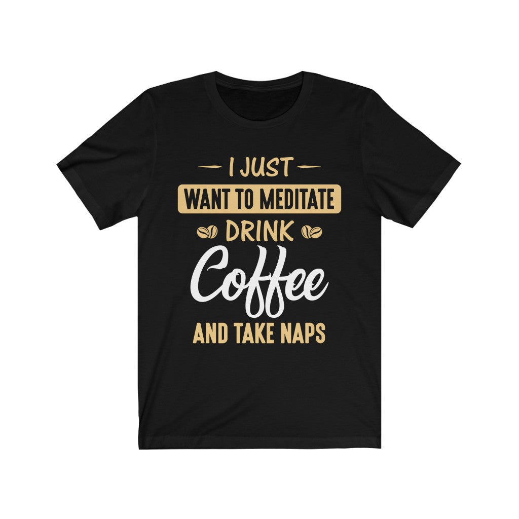 Meditation, Coffee and Naps T Shirt